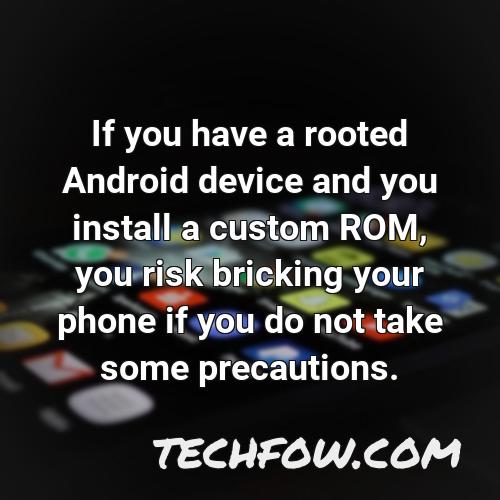 if you have a rooted android device and you install a custom rom you risk bricking your phone if you do not take some precautions