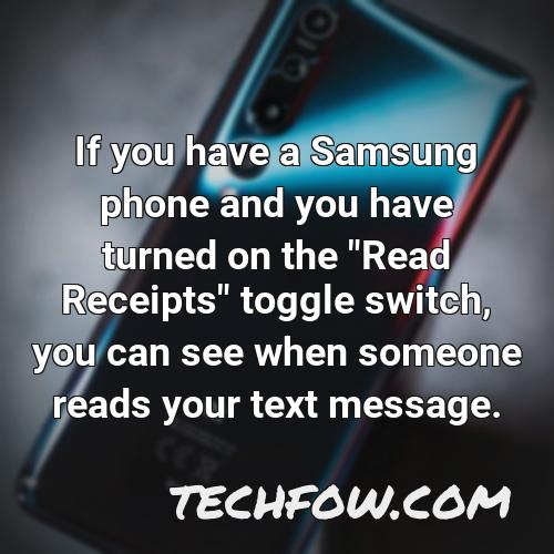 if you have a samsung phone and you have turned on the read receipts toggle switch you can see when someone reads your text message