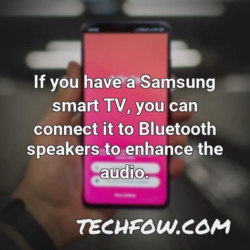 if you have a samsung smart tv you can connect it to bluetooth speakers to enhance the audio