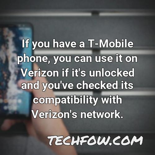 if you have a t mobile phone you can use it on verizon if it s unlocked and you ve checked its compatibility with verizon s network
