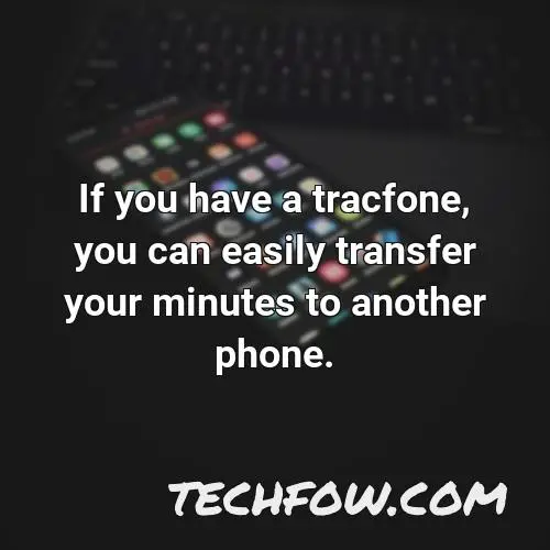 if you have a tracfone you can easily transfer your minutes to another phone