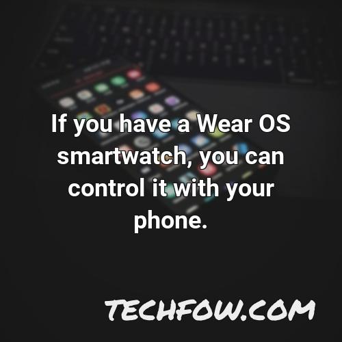 if you have a wear os smartwatch you can control it with your phone