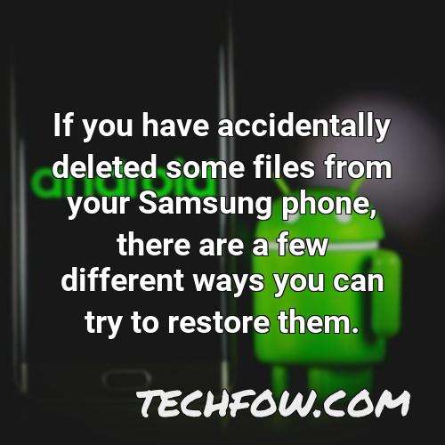 if you have accidentally deleted some files from your samsung phone there are a few different ways you can try to restore them