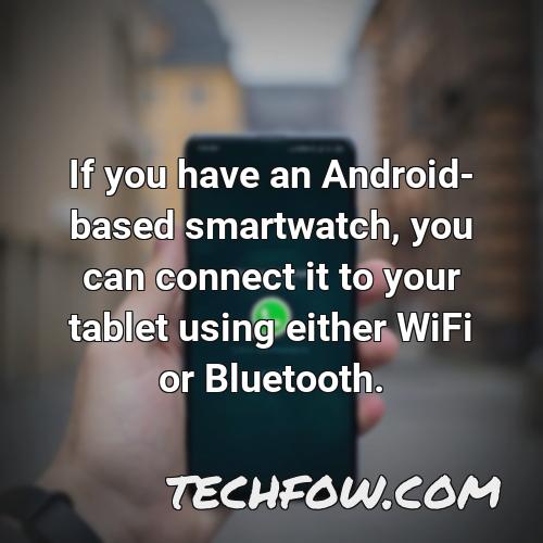 if you have an android based smartwatch you can connect it to your tablet using either wifi or bluetooth