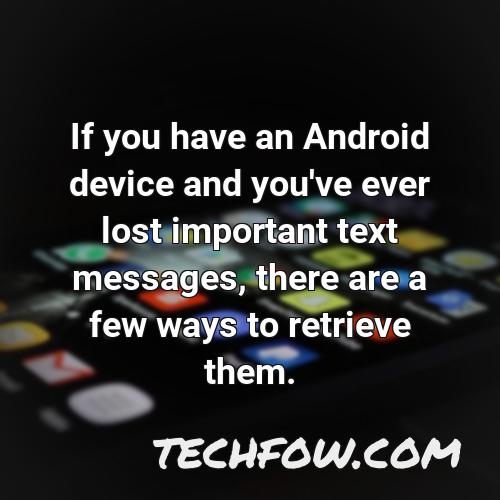 if you have an android device and you ve ever lost important text messages there are a few ways to retrieve them