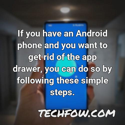 if you have an android phone and you want to get rid of the app drawer you can do so by following these simple steps