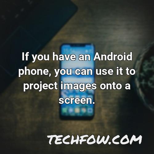 if you have an android phone you can use it to project images onto a screen