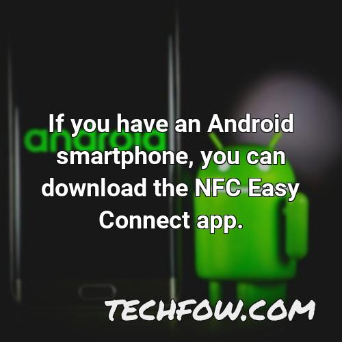 if you have an android smartphone you can download the nfc easy connect app