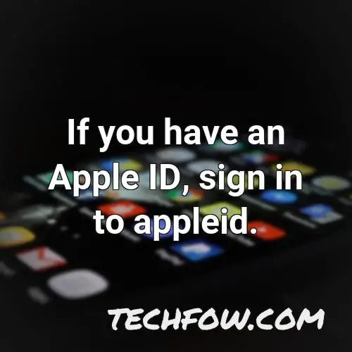 if you have an apple id sign in to appleid