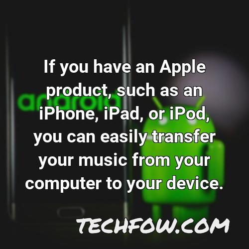 if you have an apple product such as an iphone ipad or ipod you can easily transfer your music from your computer to your device