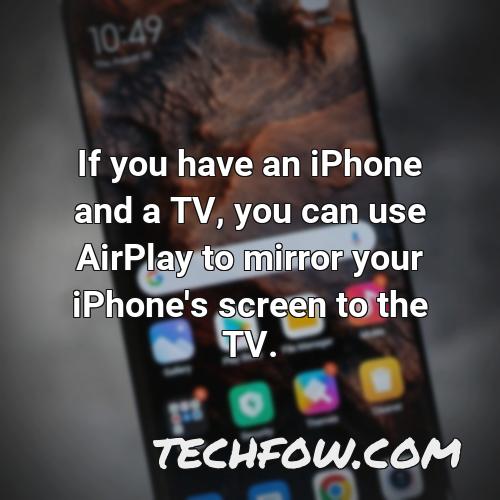 if you have an iphone and a tv you can use airplay to mirror your iphone s screen to the tv