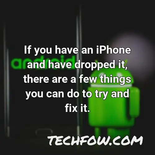 if you have an iphone and have dropped it there are a few things you can do to try and fix it
