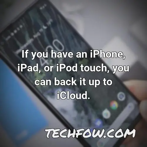 if you have an iphone ipad or ipod touch you can back it up to icloud