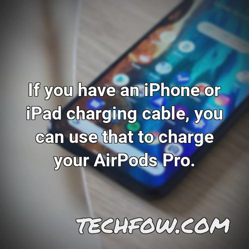 if you have an iphone or ipad charging cable you can use that to charge your airpods pro