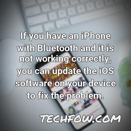 if you have an iphone with bluetooth and it is not working correctly you can update the ios software on your device to fix the problem