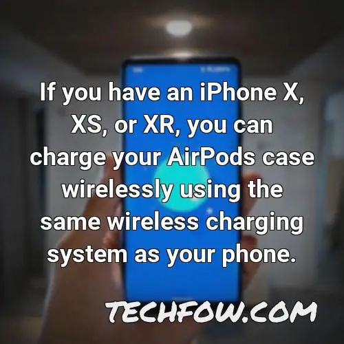 if you have an iphone x xs or xr you can charge your airpods case wirelessly using the same wireless charging system as your phone