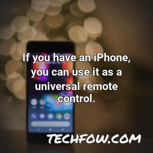 if you have an iphone you can use it as a universal remote control