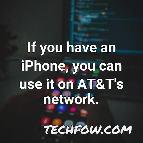 if you have an iphone you can use it on at t s network