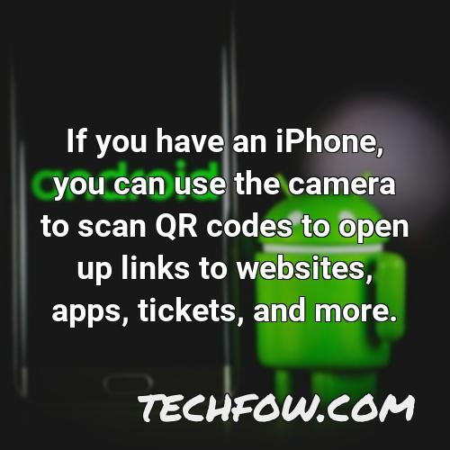 if you have an iphone you can use the camera to scan qr codes to open up links to websites apps tickets and more