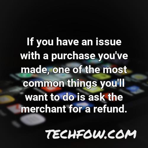 if you have an issue with a purchase you ve made one of the most common things you ll want to do is ask the merchant for a refund