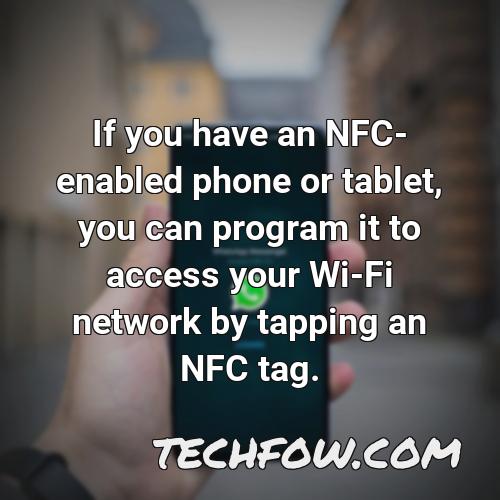 if you have an nfc enabled phone or tablet you can program it to access your wi fi network by tapping an nfc tag