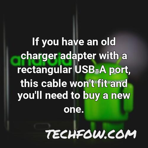 if you have an old charger adapter with a rectangular usb a port this cable won t fit and you ll need to buy a new one
