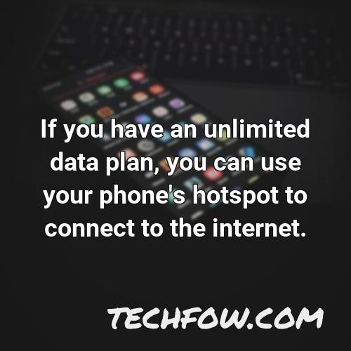 if you have an unlimited data plan you can use your phone s hotspot to connect to the internet