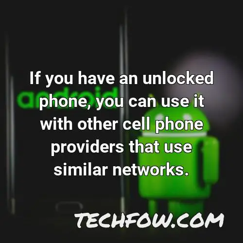 if you have an unlocked phone you can use it with other cell phone providers that use similar networks