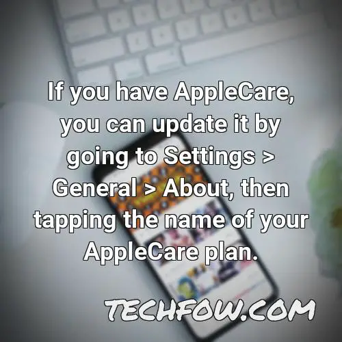 if you have applecare you can update it by going to settings general about then tapping the name of your applecare plan