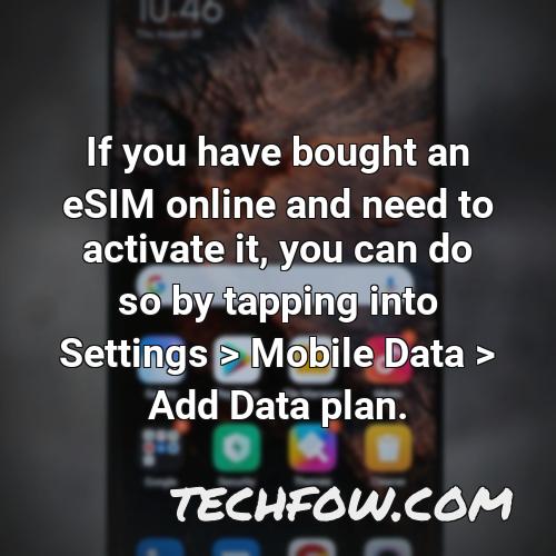 if you have bought an esim online and need to activate it you can do so by tapping into settings mobile data add data plan 1