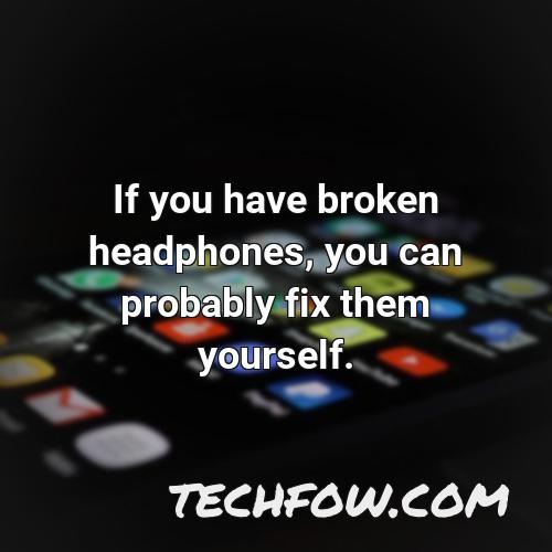 if you have broken headphones you can probably fix them yourself