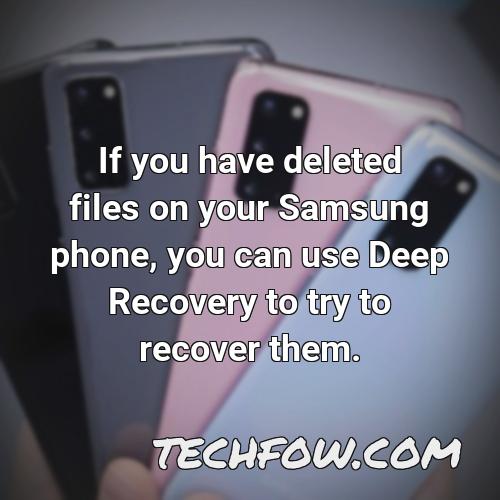 if you have deleted files on your samsung phone you can use deep recovery to try to recover them