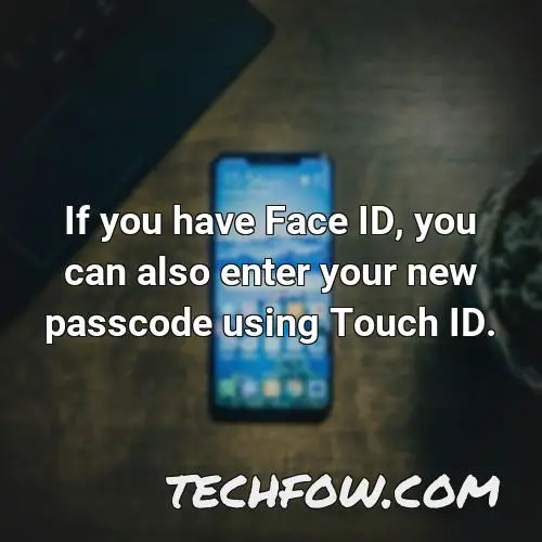 if you have face id you can also enter your new passcode using touch id