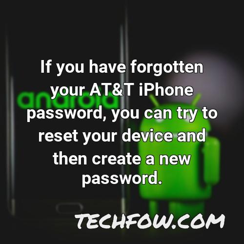 if you have forgotten your at t iphone password you can try to reset your device and then create a new password
