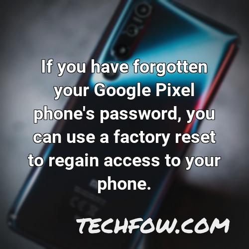if you have forgotten your google pixel phone s password you can use a factory reset to regain access to your phone