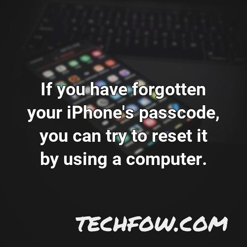 if you have forgotten your iphone s passcode you can try to reset it by using a computer