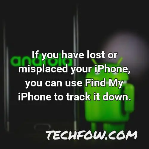 if you have lost or misplaced your iphone you can use find my iphone to track it down