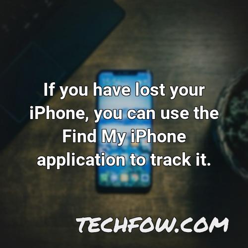 if you have lost your iphone you can use the find my iphone application to track it