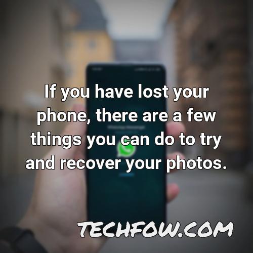if you have lost your phone there are a few things you can do to try and recover your photos
