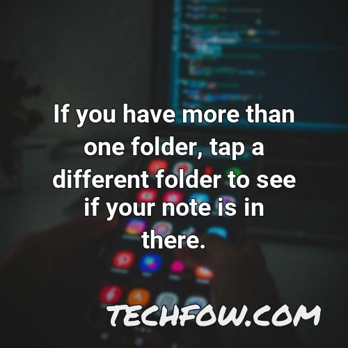 if you have more than one folder tap a different folder to see if your note is in there