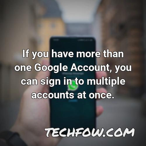 if you have more than one google account you can sign in to multiple accounts at once
