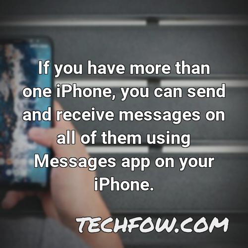 if you have more than one iphone you can send and receive messages on all of them using messages app on your iphone