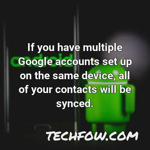if you have multiple google accounts set up on the same device all of your contacts will be synced