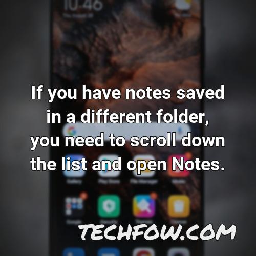 if you have notes saved in a different folder you need to scroll down the list and open notes