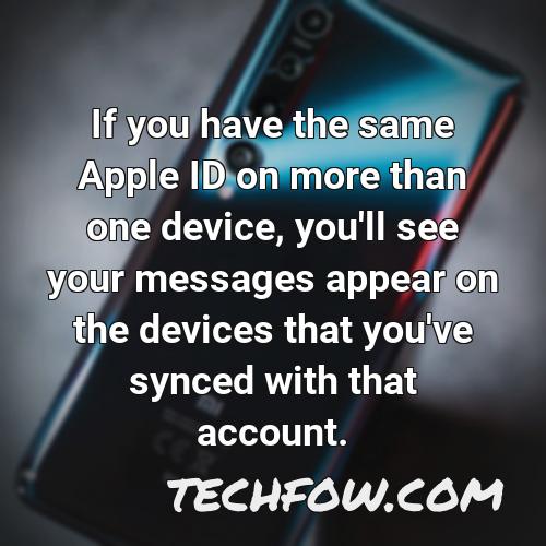 if you have the same apple id on more than one device you ll see your messages appear on the devices that you ve synced with that account
