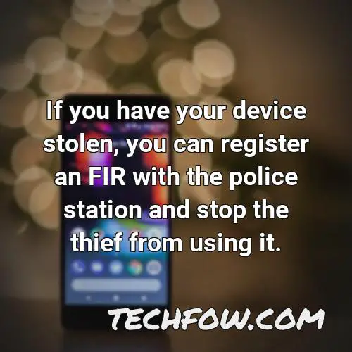 if you have your device stolen you can register an fir with the police station and stop the thief from using it