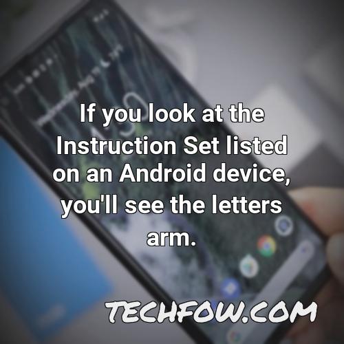 if you look at the instruction set listed on an android device you ll see the letters arm