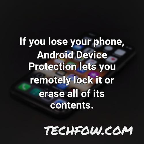 if you lose your phone android device protection lets you remotely lock it or erase all of its contents