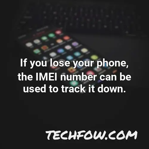 if you lose your phone the imei number can be used to track it down
