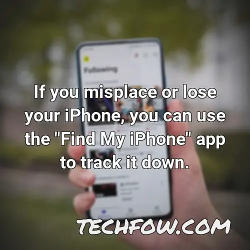 if you misplace or lose your iphone you can use the find my iphone app to track it down